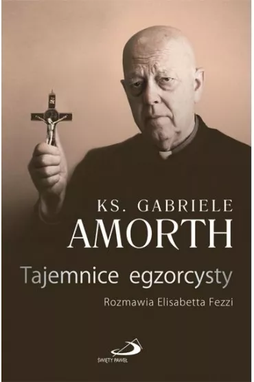 Tajemnice egzorcysty - ks Gabriele Amorth Ssp, Elisabetta  Fezzi