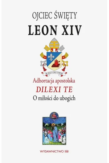 Adhotracja Dilexi te o mi�o�ci do ubogich - Leon  Papie� Xiv