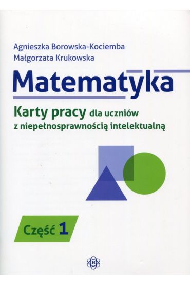 Matematyka. Karty pracy dla uczniów z niepełnosprawnością intelektualną. Część 1