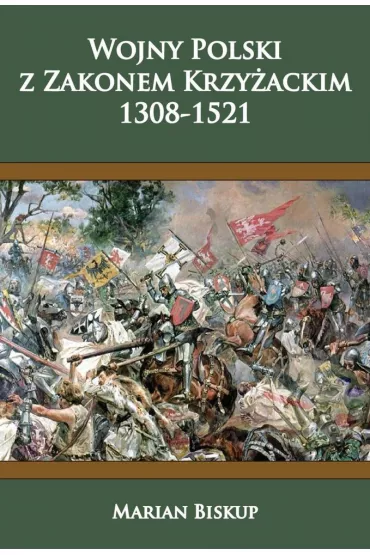 Wojny Polski z zakonem krzy�ackim (1308-1521) - Marian Biskup