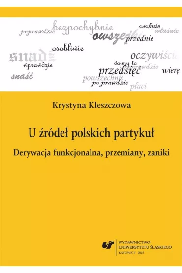 U �r�de� polskich partyku�. Derywacja funkcjonowania, przemiany, zaniki - Krystyna Kleszczowa