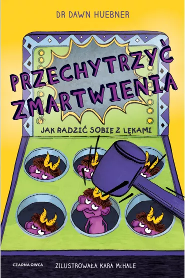 Przechytrzy� zmartwienia. Jak radzi� sobie z l�kami - Dawn Huebner