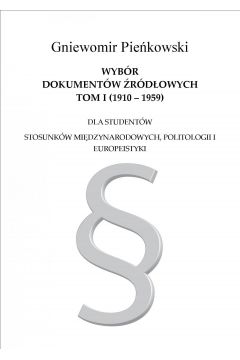 eBook Wybr dokumentw rdowych dla studentw stosunkw midzynarodowych, politologii i europeistyki. Tom I: 1910-1959 pdf