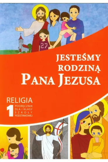 Jeste�my rodzin� Pana Jezusa. Religia. Klasa 1. Podr�cznik dla szko�y podstawowej - Piotr Goliszek