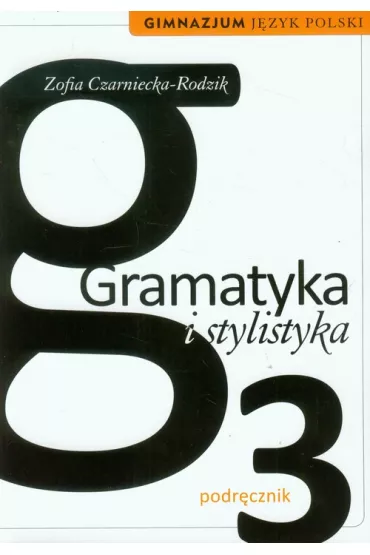 J�zyk polski GIM KL 3. Podr�cznik Gramatyka i stylistyka (2013) - Zofia Czarniecka-Rodzik