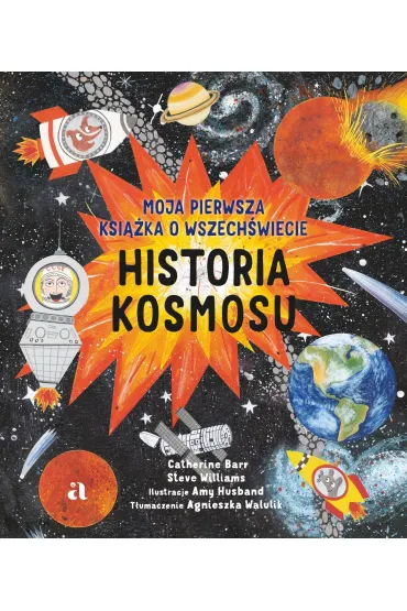 Historia kosmosu. Moja pierwsza ksi��ka o wszech�wiecie - Catherine Barr, Steve Williams, Amy Husband