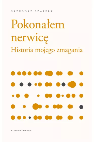Pokona�em nerwic�. Historia mojego zmagania - Grzegorz Szaffer