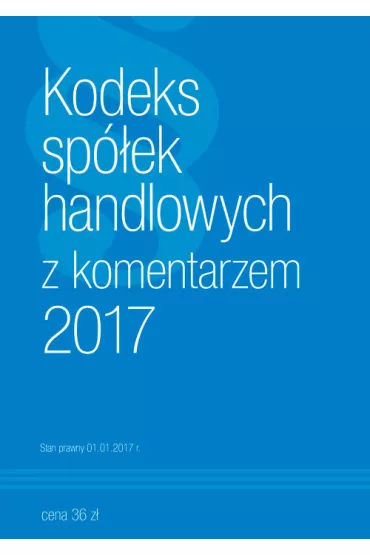 Kodeks Sp�ek Handlowych z komentarzem 2017