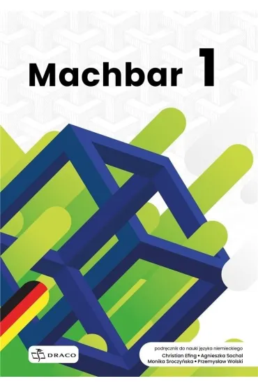 Machbar 1. Podr�cznik do nauki j�zyka niemieckiego - Przemys�aw Wolski, Agnieszka Sochal, Christian Efing, Monika Sroczy�ska