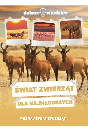 Dobrze wiedzie�. �wiat zwierz�t dla najm�odszych