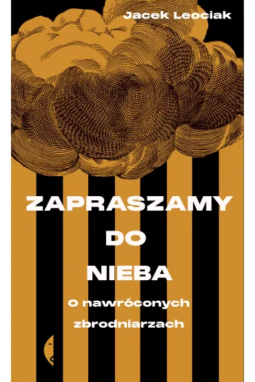 Zapraszamy do nieba. O nawr�conych zbrodniarzach - Jacek Leociak