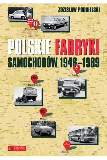 Polskie fabryki samochod�w 1946-1989 - Zdzis�aw Podbielski