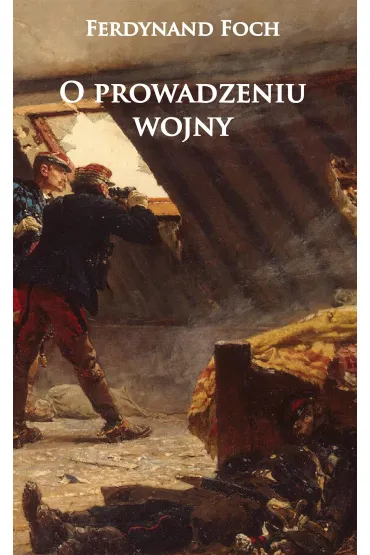 O prowadzeniu wojny - Ferdynand Foch
