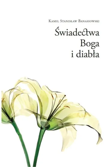 �wiadectwa Boga i diab�a - Kamil Stanis�aw  Banasiowski