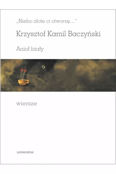 Niebo z�ote ci otworz� Krzysztof Kamil Baczy�ski - Krzysztof Kamil Baczy�ski