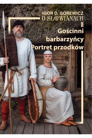 O S�owianach II. Go�cinni barbarzy�cy. Portret przodk�w - Igor D. G�rewicz