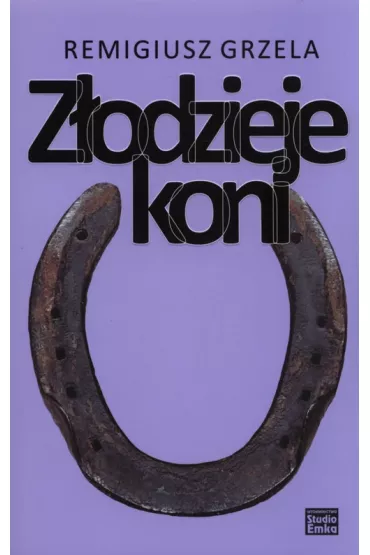 ZLODZIEJE KONI OM-STUDIO EMKA - Remigiusz Grzela
