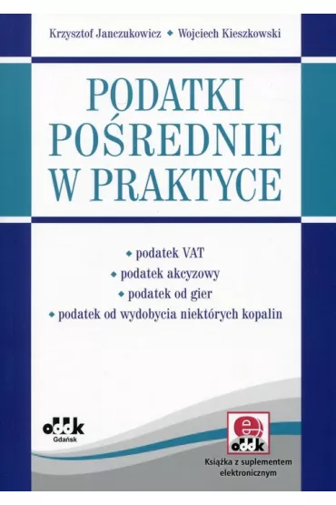 Podatki po�rednie w praktyce - Krzysztof Janczukowicz, Wojciech Kieszkowski