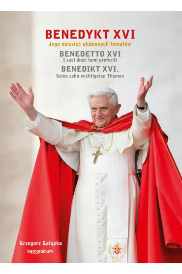 Benedykt XVI. Jego dziesi�� ulubionych temat�w - Grzegorz Ga��zka