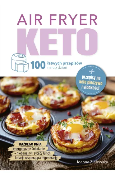 Air Fryer Keto. 100 �atwych przepis�w na co dzie� - Joanna  Zielewska