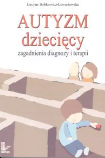 Autyzm dzieci�cy. Zagadnienia diagnozy i terapii - Lucyna Bobkowicz-Lewartowska