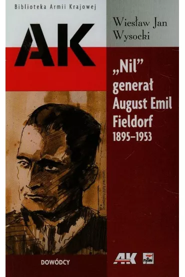 Nil genera� August Emil Fieldorf 1895-1953. Dow�dcy - Wysocki Wies�aw Jan