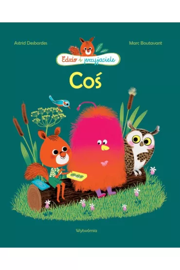 Co�. Edzio i przyjaciele - Marc Boutavant, Astrid Desbordes