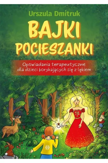 Bajki pocieszanki Opowiadania terapeutyczne dla dzieci borykaj�cych si� z l�kiem - Urszula Dmitruk