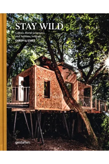 Stay Wild. Cabins, Rural Getaways, and Sublime Solitude