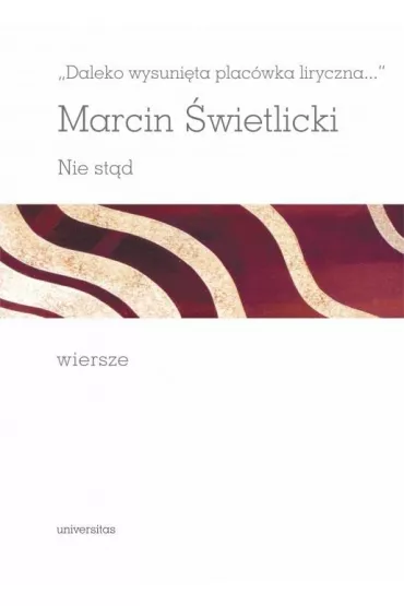 Daleko wysuni�ta plac�wka liryczna... Nie st�d. Wiersze - Marcin �wietlicki