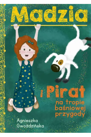 Madzia i Pirat na tropie ba�niowej przygody - Agnieszka  Gwo�dzi�ska