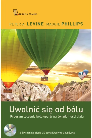 Uwolni� si� od b�lu. Program leczenia b�lu oparty na �wiadomo�ci cia�a - Peter A. Levine, Maggie Phillips