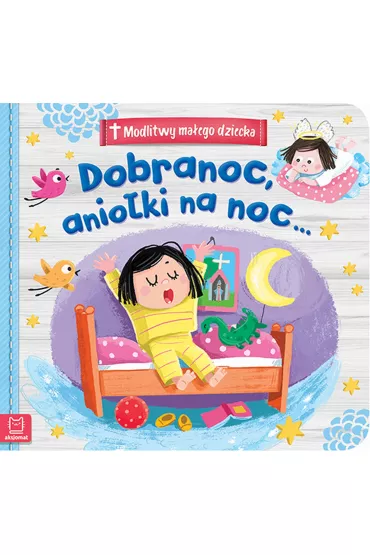Modlitwy ma�ego dziecka. Dobranoc, anio�ki na noc&hellip;
