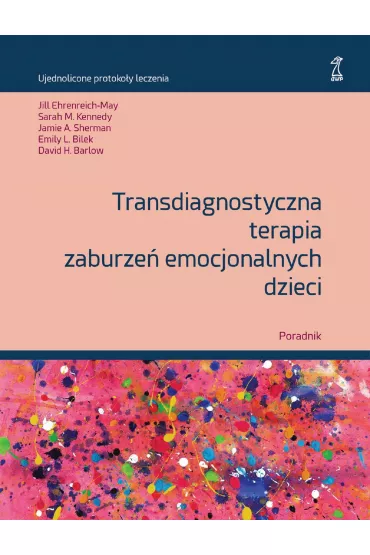 Transdiagnostyczna terapia zaburze� emocjonalnych dzieci. Poradnik - David H. Barlow, Emily L. Bilek, Jamie A. Sherman
