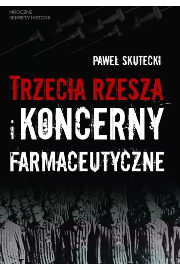 Trzecia Rzesza i koncerny farmaceutyczne - Pawe�  Skutecki