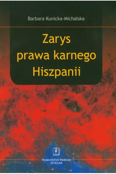 Zarys prawa karnego Hiszpanii - Kunicka Michalska-Barbara