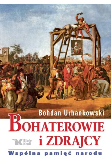 Bohaterowie i zdrajcy. Wsp�lna pami�� narodu - Bohdan Urbankowski