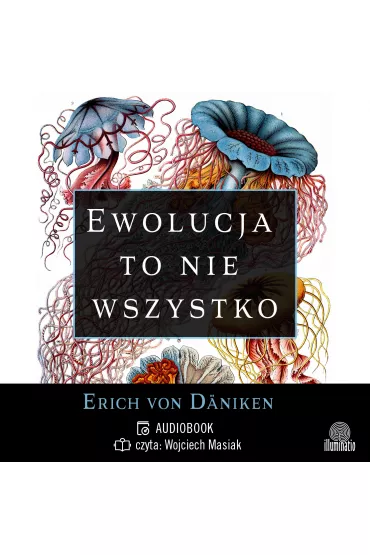 Audiobook Ewolucja to nie wszystko. Radykalne podej�cie do pochodzenia i rozwoju �ycia na Ziemi mp3 - Erich von D�niken