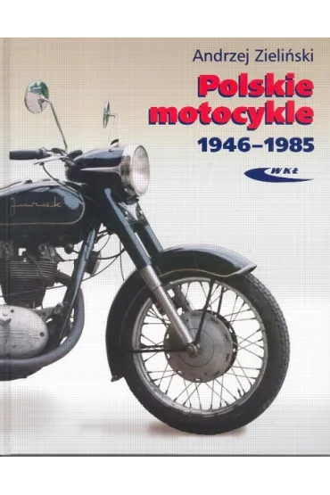 Polskie motocykle 1946-1985 - Andrzej Zieli�ski