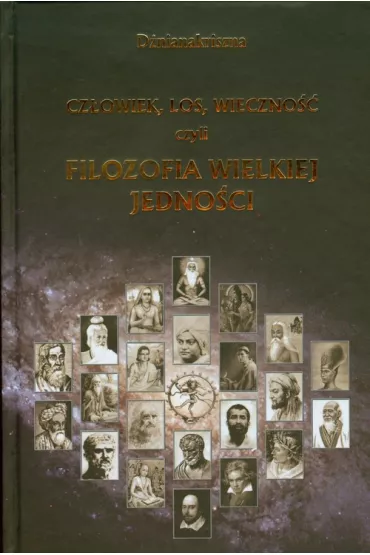Cz�owiek los wieczno�� czyli filozofia wielkiej jedno�ci - D�nianakriszna