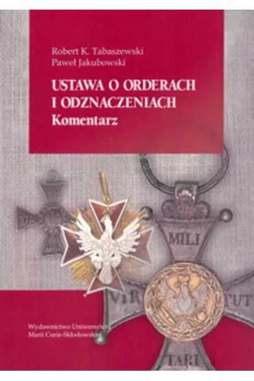 Ustawa o orderach i odznaczeniach. Komentarz - Pawe� Jakubowski, Robert K. Tobaszewski
