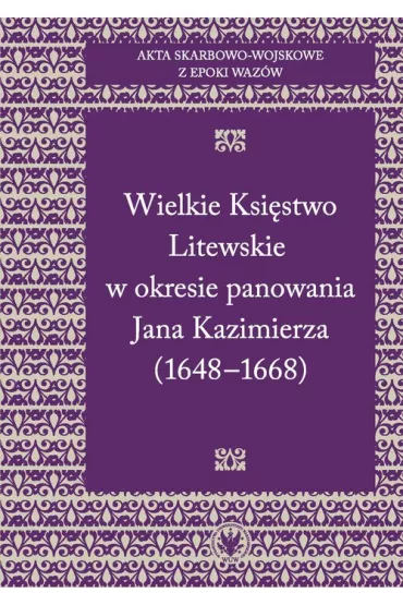 Akta skarbowo-wojskowe z epoki Waz�w Tom 2 Wielkie Ksi�stwo Litewskie w okresie panowania Jana Kazimierza 1648-1668