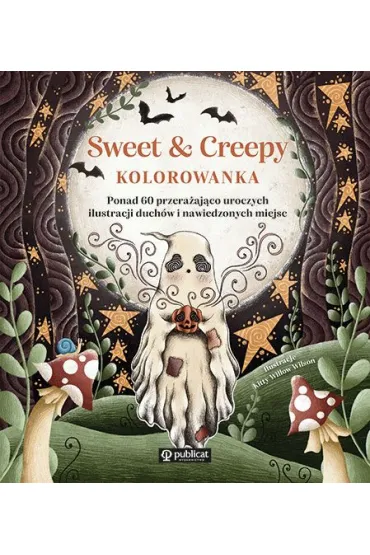 Sweet & Creepy. Kolorowanka. Ponad 60 przera�aj�co uroczych ilustracji duch�w i nawiedzonych miejsc - Kitty Willow Wilson