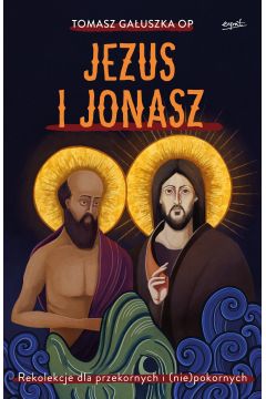 Jezus i Jonasz. Rekolekcje dla przekornych i (nie)pokornych