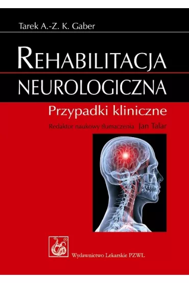 Rehabilitacja neurologiczna. Przypadki kliniczne - Tarek A.- Z. K. Gaber