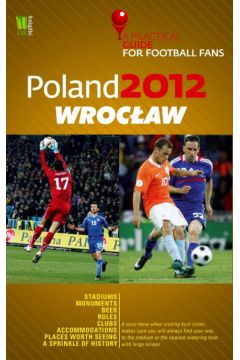 Poland 2012 Wrocaw A Practical Guide for Football Fans