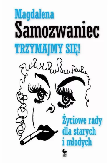 Trzymajmy si�! �yciowe rady dla starych i m�odych - Magdalena Samozwaniec