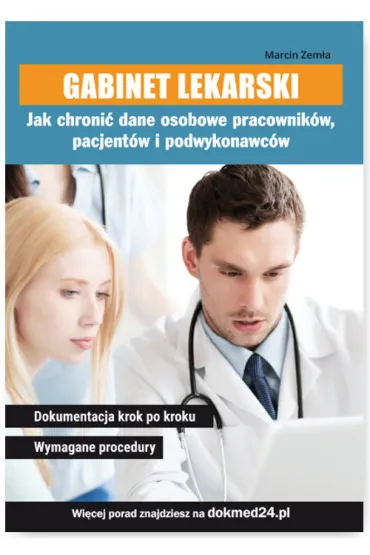 Gabinet lekarski. Jak chroni� dane osobowe pracownik�w, pacjent�w i podwykonawc�w - Piotr Zem�a