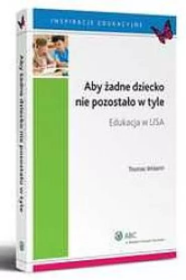 Aby �adne dziecko nie pozosta�o w tyle. Edukacja w USA - Thomas R. Wolanin