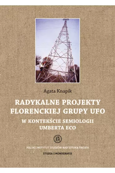 Radykalne projekty florenckiej grupy UFO w kontek�cie semiologii Umberta Eco - Agata  Knapik